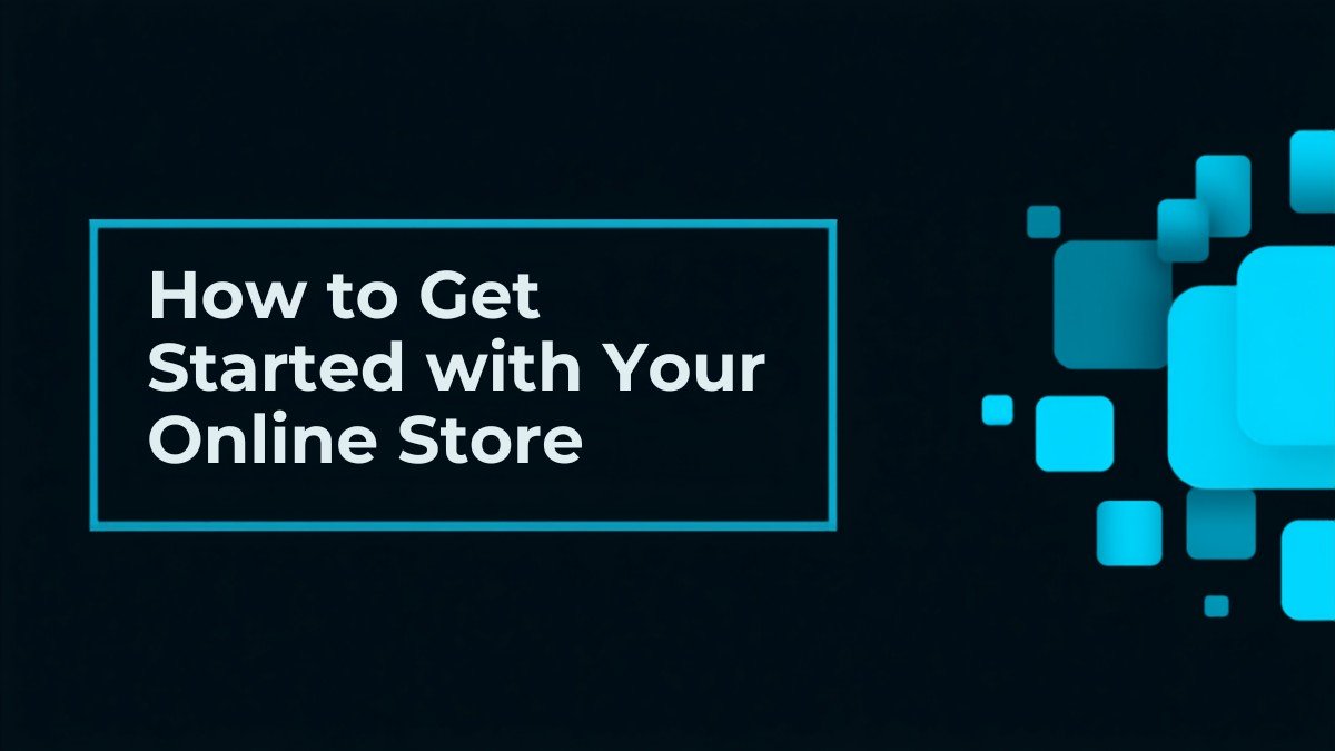 How to Get Started with Your Online Store